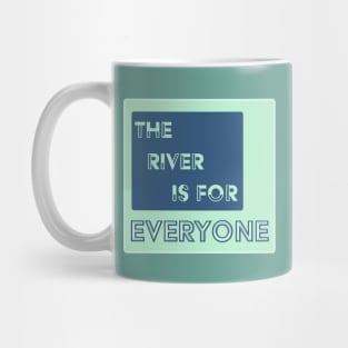 The River Is For Everyone Mug